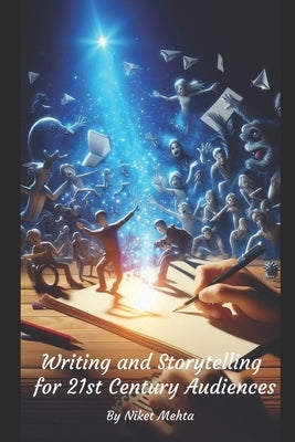 Writing and Storytelling for 21st Century Audiences by Mehta, Niket