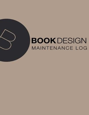 Maintenance Log: 8.5 X 11, 110 pages, Brown Cover by Book Design Ltd