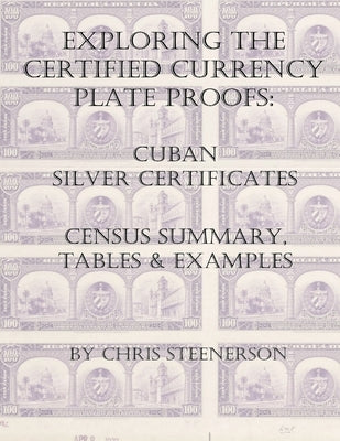 Exploring the Certified Currency Plate Proofs: Cuban Silver Certificates by Steenerson, Chris