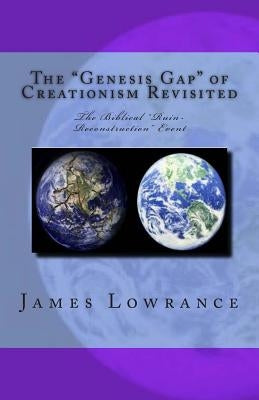 The "Genesis Gap" of Creationism Revisited: The Biblical "Ruin-Reconstruction" Event by Lowrance, James M.