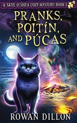 Pranks, Poitín, and Púcas: A Skye O'Shea Paranormal Cozy Mystery by Dillon, Rowan