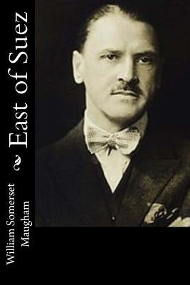 East of Suez by Maugham, William Somerset