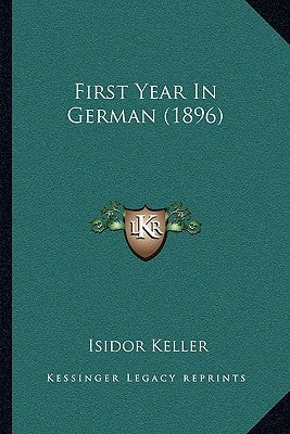 First Year in German (1896) by Keller, Isidor