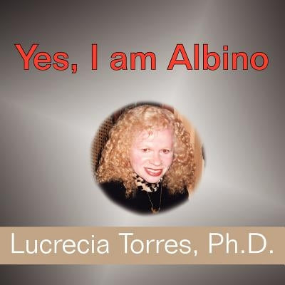 Yes, I Am Albino by Torres, Lucrecia