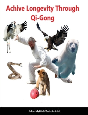 Achieve Longevity Through Qigong by Myftiu, Julian
