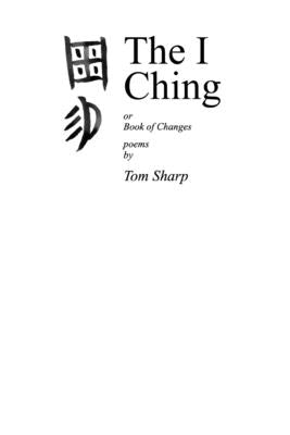 The I Ching: poems by Tom Sharp by Sharp, Tom