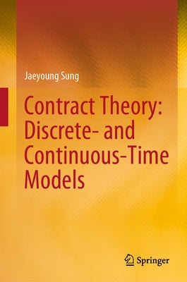 Contract Theory: Discrete- And Continuous-Time Models by Sung, Jaeyoung