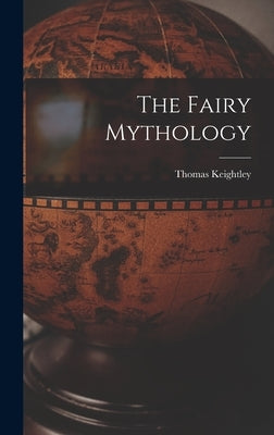 The Fairy Mythology by Keightley, Thomas
