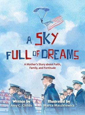 A Sky Full of Dreams: A Mother's Story about Faith, Family, and Fortitude by Childs, Amy C.