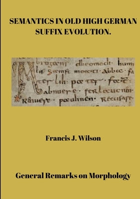 Semantics in Old High German suffix evolution by Wilson, Francis J.