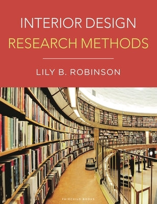 Interior Design Research Methods by Robinson, Lily B.