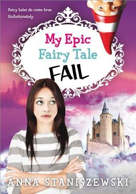 My Epic Fairy Tale Fail by Staniszewski, Anna
