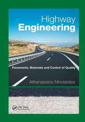 Highway Engineering: Pavements, Materials and Control of Quality by Nikolaides, Athanassios