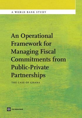An Operational Framework for Managing Fiscal Commitments from Public-Private Partnerships: The Case of Ghana by Shendy, Riham