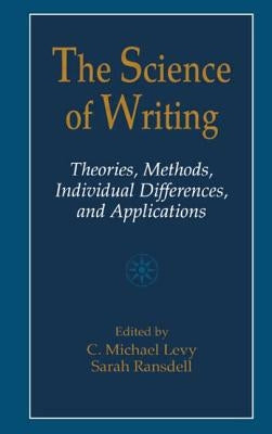 The Science of Writing: Theories, Methods, Individual Differences and Applications by Levy, C. Michael