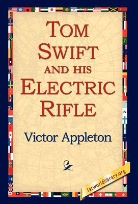Tom Swift and His Electric Rifle by Appleton, Victor, II