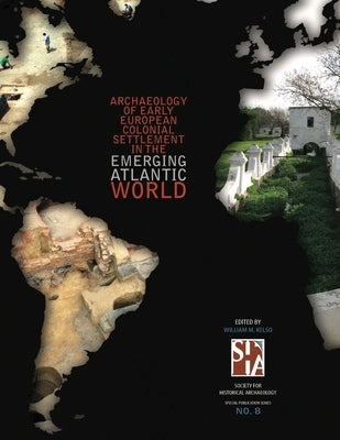 Archaeology of Early European Colonial Settlement In the Emerging Atlantic World by Kelso, William M.