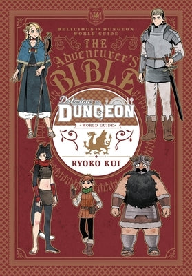 Delicious in Dungeon World Guide: The Adventurer's Bible by Kui, Ryoko