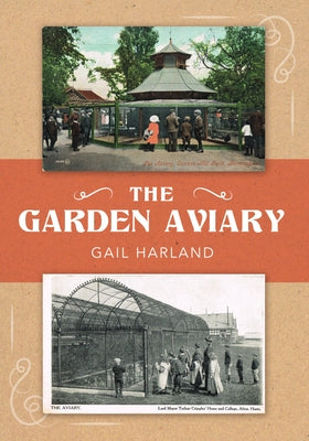 The Garden Aviary by Harland, Gail
