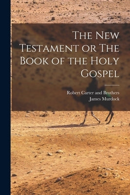 The New Testament or The Book of the Holy Gospel by Murdock, James