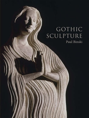 Gothic Sculpture by Binski, Paul