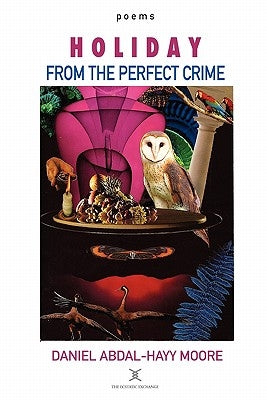 Holiday from the Perfect Crime / Poems by Moore, Daniel Abdal-Hayy