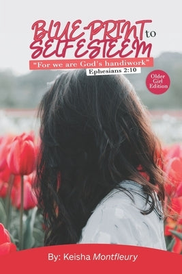 Blue Print to Self Esteem: For We Are God's HandiWork (Ephesians 2:10) Older Girl Edition by Monfleury, Keisha