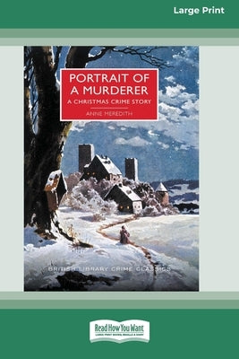 Portrait of a Murderer: A Christmas Crime Story [Large Print 16 Pt Edition] by Meredith, Anne