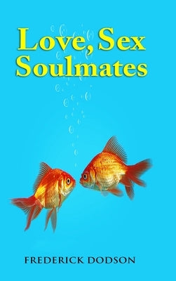 Love, Sex and Soulmates by Dodson, Frederick