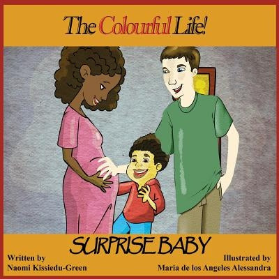 Surprise Baby: The Colourful Life! by Kissiedu-Green, Naomi y.