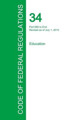 Code of Federal Regulations Title 34, Volume 4, July 1, 2015 by Office of the Federal Register
