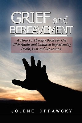 Grief and Bereavement by Oppawsky, Jolene