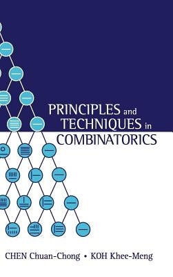 Principles and Techniques in Combinatorics by Chuan-Chong, Chen