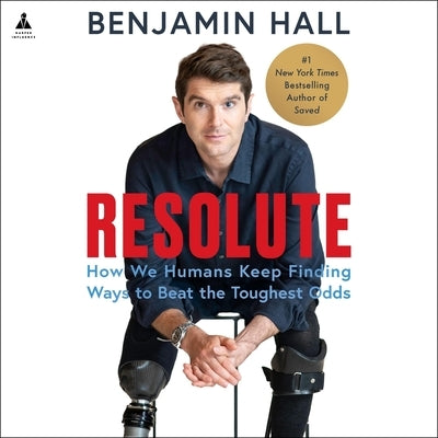 Resolute: How We Humans Keep Finding Ways to Beat the Toughest Odds by Hall, Benjamin