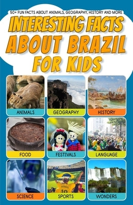 Interesting Facts About Brazil for Kids: 50+ Fun Facts About Animals, Geography, History and More by Carard, Vinicius Franco
