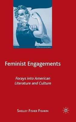 Feminist Engagements: Forays Into American Literature and Culture by Fishkin, S.