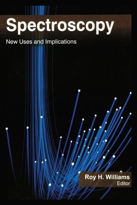 Spectroscopy: New Uses and Implications by Williams, Roy H.
