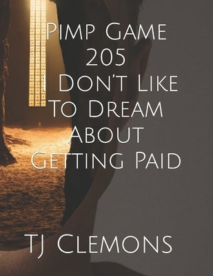 Pimp Game 205 I Don't Like To Dream About Getting Paid by Clemons, Tj