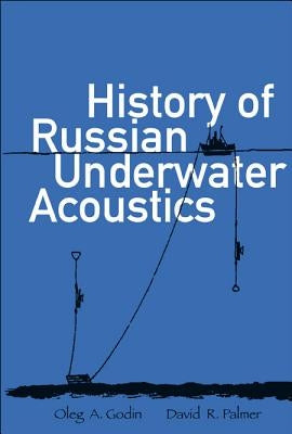History of Russian Underwater Acoustics by Godin, Oleg A.