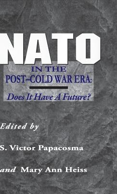 NATO in the Post-Cold War Era: Does It Have a Future? by Papascoma, S.