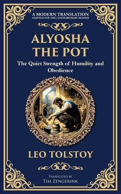 Alyosha the Pot: The Quiet Strength of Humility and Obedience by Tolstoy, Leo
