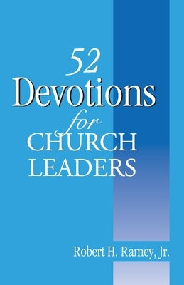 52 Devotions for Church Leaders by Ramey, Robert H., Jr.