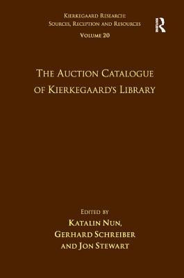 Volume 20: The Auction Catalogue of Kierkegaard's Library by Nun, Katalin