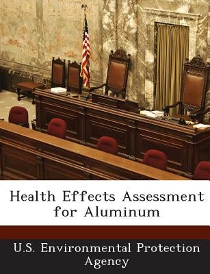 Health Effects Assessment for Aluminum by U S Environmental Protection Agency