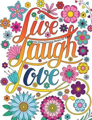 Good Vibes Coloring Books For Adults: Live Laugh Love Inspirational and Motivational sayings coloring book for Adults, Positive Affirmation coloring b by Perez, Kevin