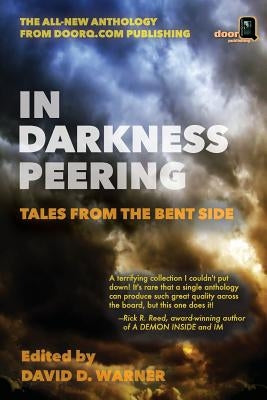 In Darkness Peering: Tales from the Bent Side by Saenz, Peter