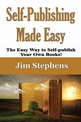 Self-Publishing Made Easy: The Easy Way to Self-publish Your Own Books! by Stephens, Jim