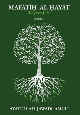 Mafātīḥ al-Ḥayāt Keys of Life, Vol. II by Āmulī, Āyatullāh Jaw