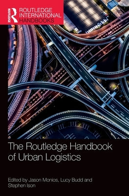 The Routledge Handbook of Urban Logistics by Monios, Jason