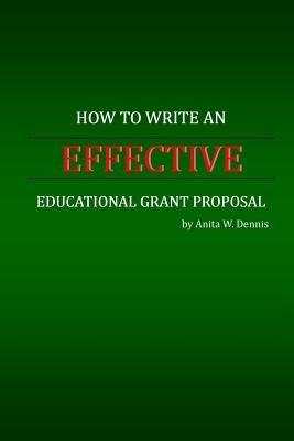 How to Write an Effective Educational Grant Proposal by Dennis, Ronesha D.